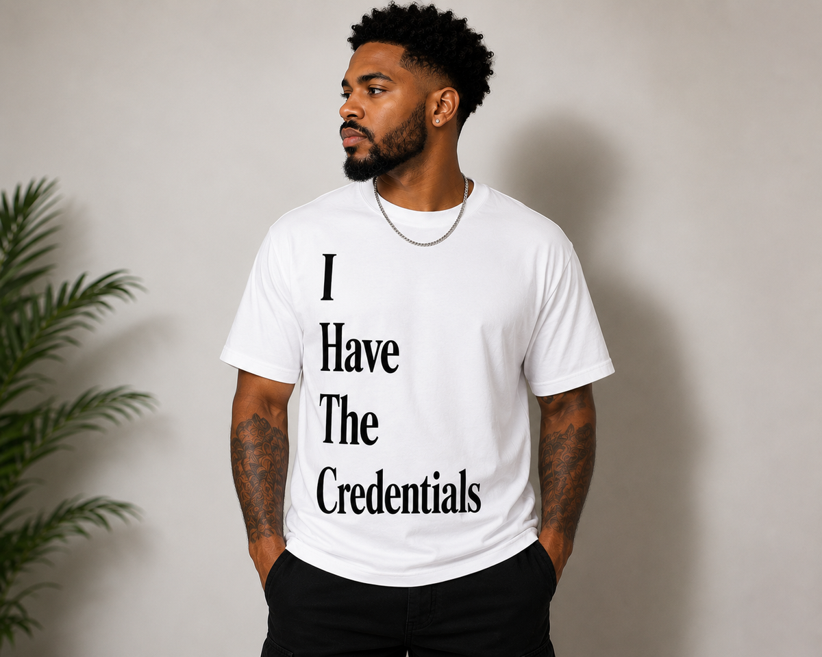 I Have The Credentials T-Shirt | Confidence Statement Tee | Unisex Motivational Graphic Shirt