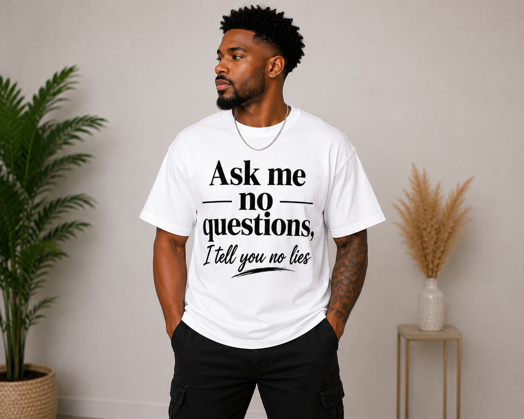 Ask Me No Questions, I Tell You No Lies T-Shirt | Funny Statement Graphic Tee | Unisex Shirt
