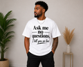 Ask Me No Questions, I Tell You No Lies T-Shirt | Funny Statement Graphic Tee | Unisex Shirt