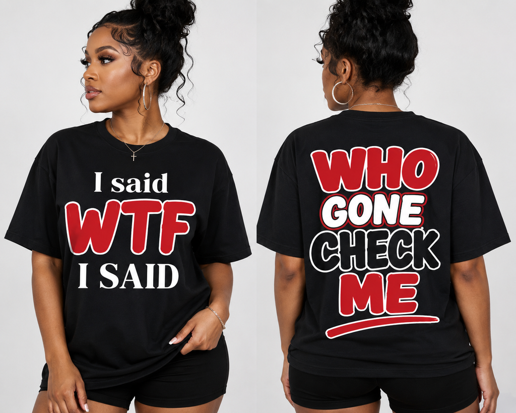 I Said WTF, I Said… Who Gone Check Me? | Funny Graphic T-Shirt | Bold Statement Streetwear