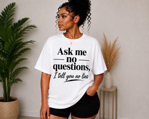 Ask Me No Questions, I Tell You No Lies T-Shirt | Funny Statement Graphic Tee | Unisex Shirt