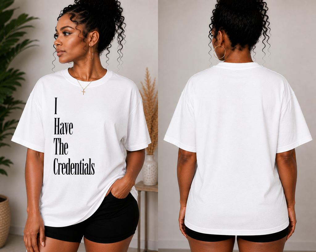 I Have The Credentials T-Shirt | Confidence Statement Tee | Unisex Motivational Graphic Shirt
